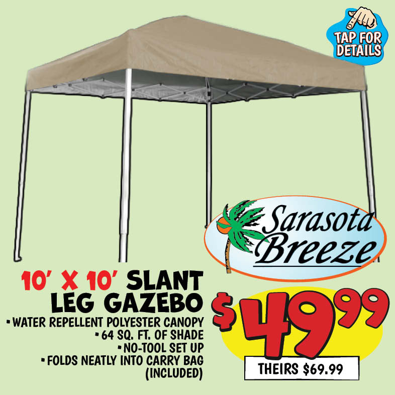 Banner with text: Sarasota Breeze 10'x10' Slant Leg Gazebo. Water repellent polyester canopy, 64 sq. ft. of shade, no-tool set up bag, & folds neatly into carry bag (included). $49.99, theirs $69.99. Tap for details.