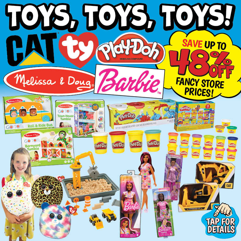 Banner with text: Toys, toys, toys! CAT, TY, Play-Doh, Melissa & Doug, & Barbie. Save up to 48% off fancy store prices! Tap for details.