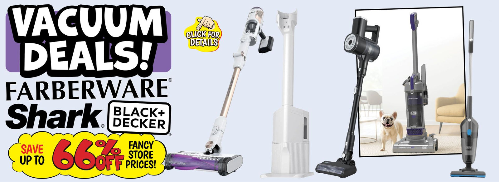 Vacuum Deals! Faberware, Shark, & Black+Decker. Save up to 66% off fancy store prices! Click for details.
