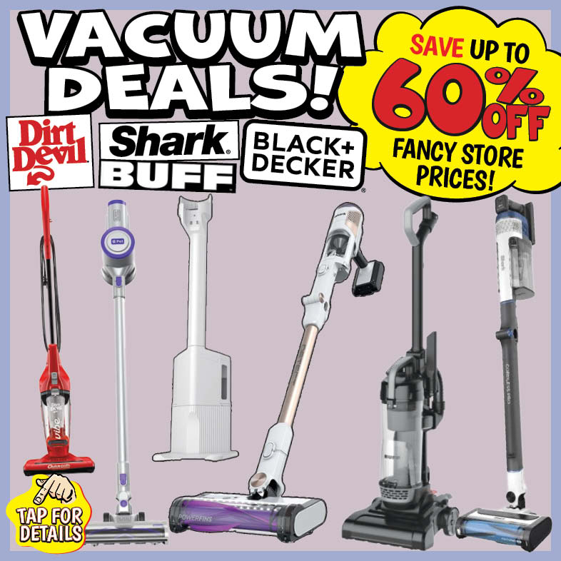 Banner with text: Vacuum Deals! Dirt Devil, Shark, Buff, & Black+Decker. Save up to 60% off fancy store prices! Tap for details.