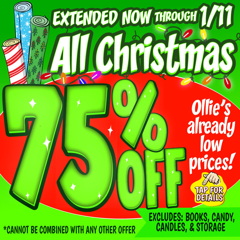 Banner with text: Extended now through 1/11, all Christmas 75% off Ollie's already low prices! *cannot be combined with any other offer. Excludes: books, candy, candles, & storage. Tap here for details.